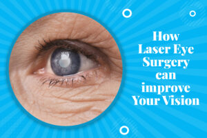 How Laser Eye Surgery can improve Your Vision