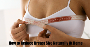 How to Reduce Breast Size Naturally