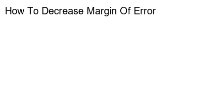 Reducing Margin of Error: Tips and Strategies to Improve Accuracy