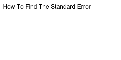 Calculating Standard Error: A Step-By-Step Guide